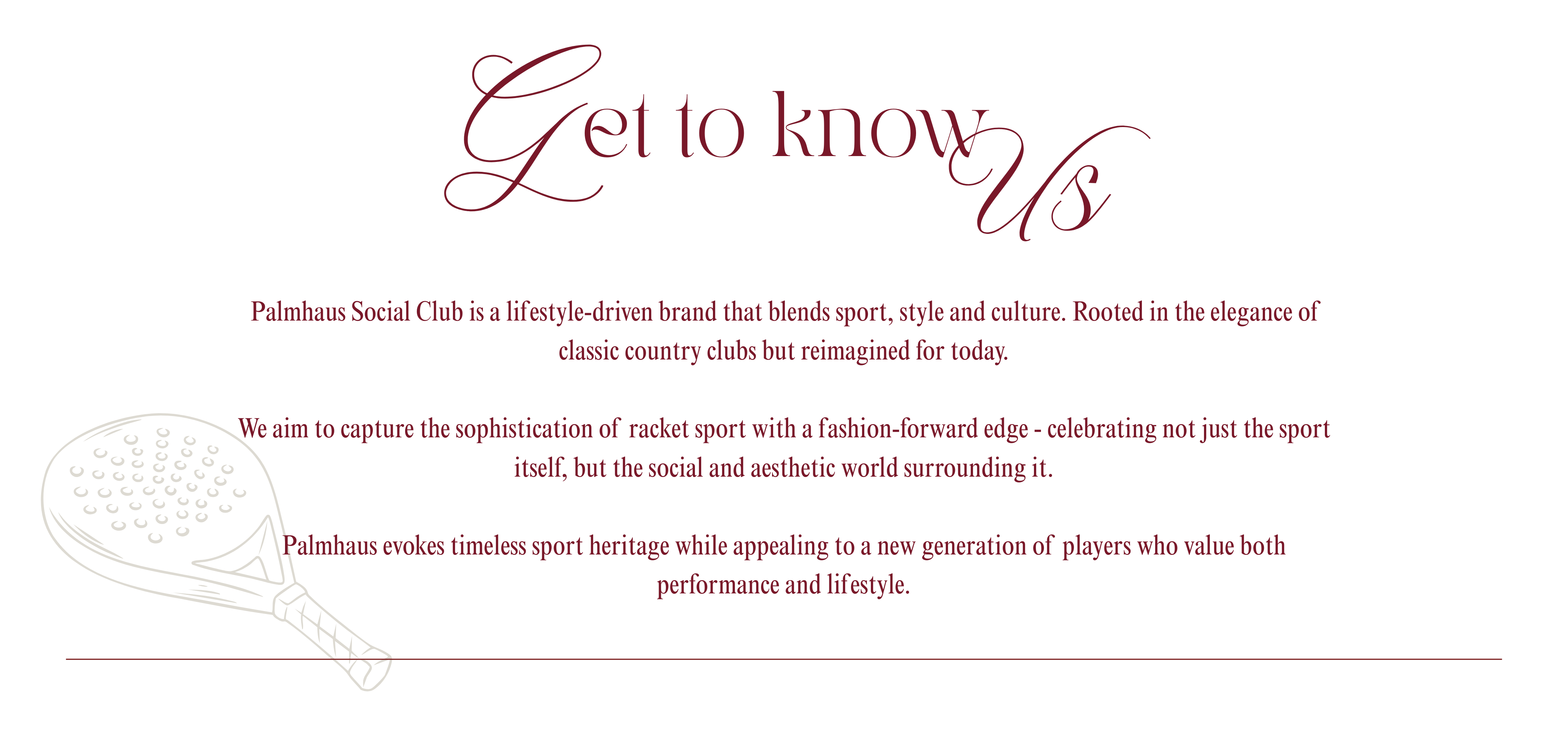 Palmhaus Social Club is a lifestyle-driven brand that blends sport, style and culture. Rooted in the elegance of classic country clubs but reimagined for today.